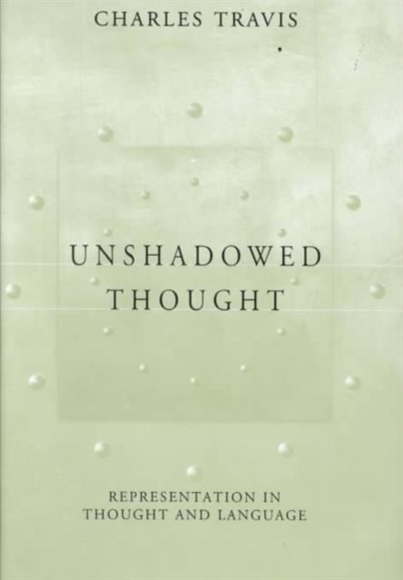 Unshadowed Thought : Representation in Thought and Language, Hardback Book