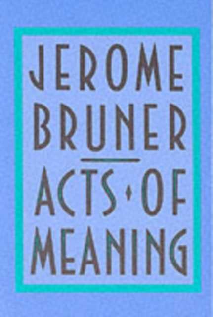 Acts of Meaning : Four Lectures on Mind and Culture, Paperback / softback Book