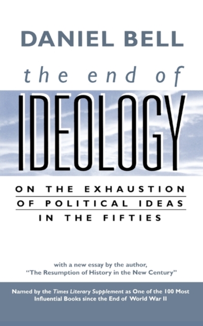 The End of Ideology : On the Exhaustion of Political Ideas in the Fifties, with "The Resumption of History in the New Century", Paperback / softback Book