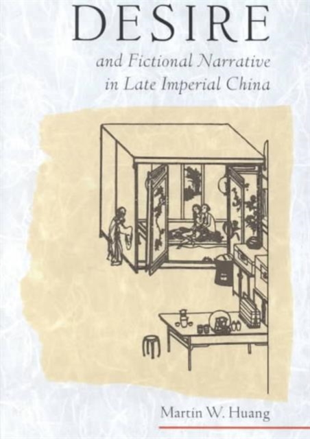 Desire and Fictional Narrative in Late Imperial China, Hardback Book