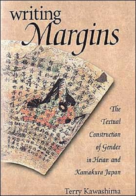 Writing Margins : The Textual Construction of Gender in Heian and Kamakura Japan, Hardback Book