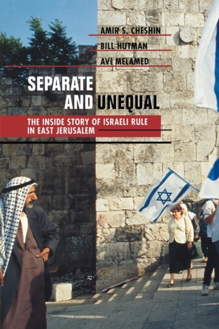 Separate and Unequal : The Inside Story of Israeli Rule in East Jerusalem, Paperback / softback Book