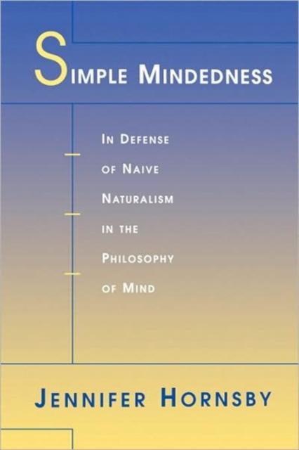 Simple Mindedness : In Defense of Naive Naturalism in the Philosophy of Mind, Paperback / softback Book