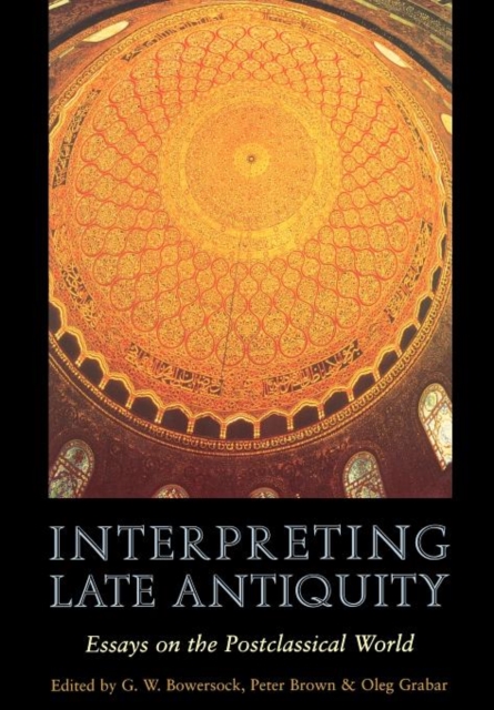 Interpreting Late Antiquity : Essays on the Postclassical World, Paperback / softback Book