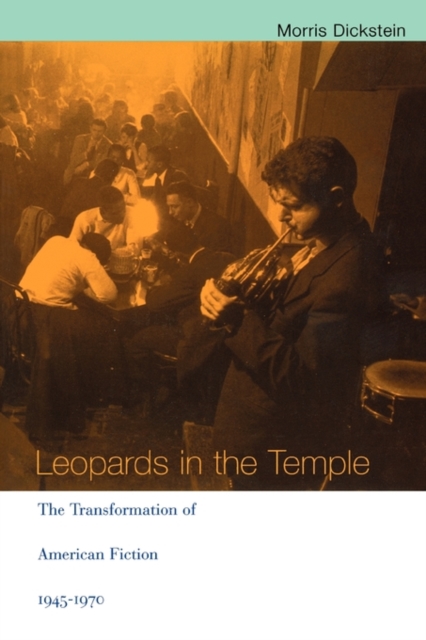 Leopards in the Temple : The Transformation of American Fiction, 1945-1970, Paperback / softback Book
