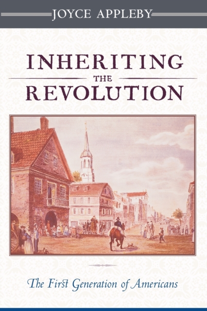 Inheriting the Revolution : The First Generation of Americans, Paperback / softback Book