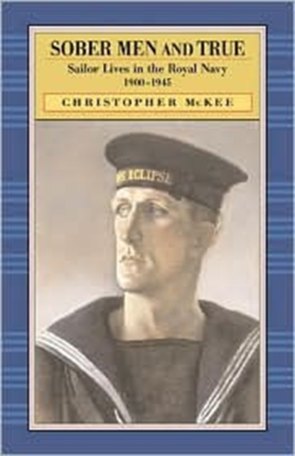 Sober Men and True : Sailor Lives in the Royal Navy, 1900-1945, Hardback Book