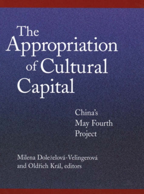 The Appropriation of Cultural Capital : China’s May Fourth Project, Hardback Book