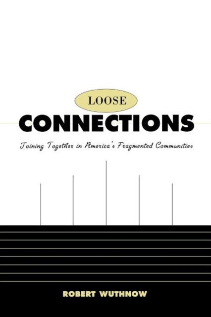 Loose Connections : Joining Together in America’s Fragmented Communities, Paperback / softback Book