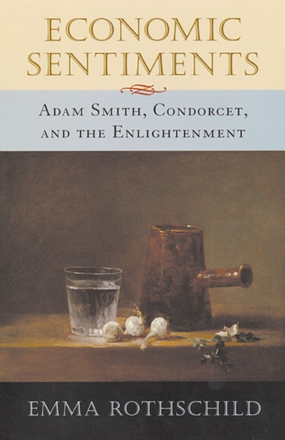 Economic Sentiments : Adam Smith, Condorcet, and the Enlightenment, Paperback / softback Book