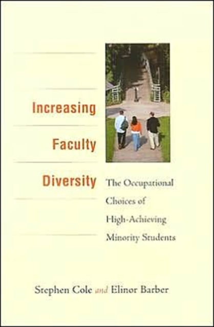 Increasing Faculty Diversity : The Occupational Choices of High-Achieving Minority Students, Hardback Book