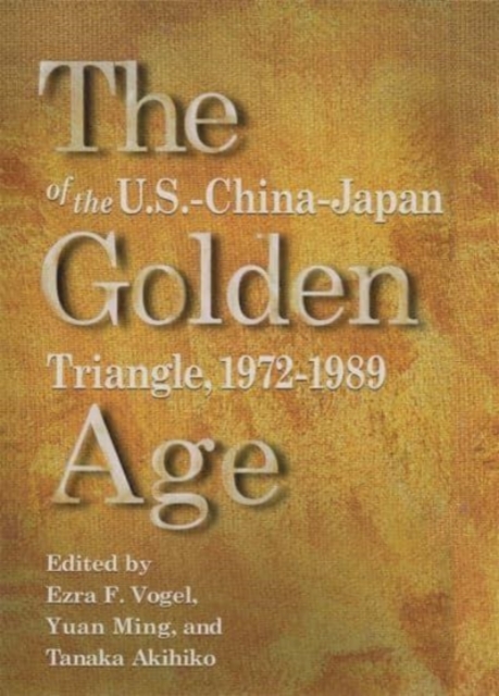 The Golden Age of the U.S.-China-Japan Triangle,  1972-1989, Hardback Book