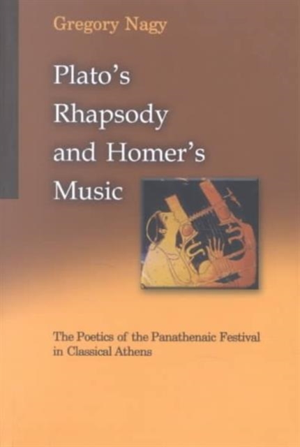 Plato's Rhapsody and Homer's Music : The Poetics of the Panathenaic Festival in Classical Athens, Paperback / softback Book