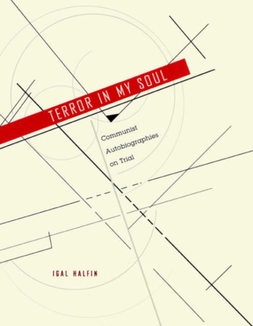 Terror in My Soul : Communist Autobiographies on Trial, Hardback Book