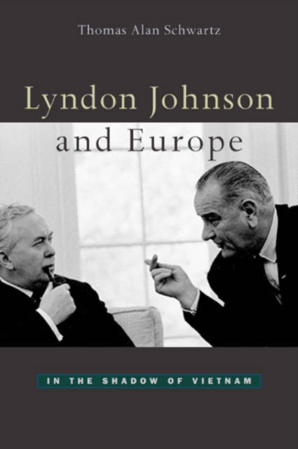 Lyndon Johnson and Europe : In the Shadow of Vietnam, Hardback Book
