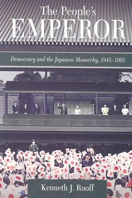 The People’s Emperor : Democracy and the Japanese Monarchy, 1945–1995, Paperback / softback Book