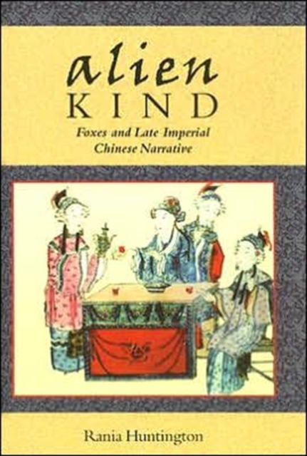 Alien Kind : Foxes and Late Imperial Chinese Narrative, Hardback Book