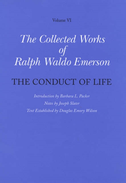 Collected Works of Ralph Waldo Emerson : The Conduct of Life Volume VI, Hardback Book