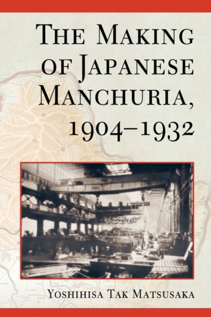 The Making of Japanese Manchuria, 1904-1932, Paperback / softback Book