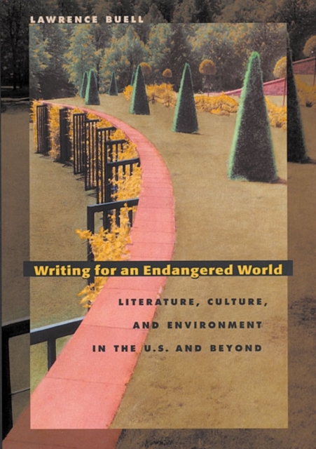 Writing for an Endangered World : Literature, Culture, and Environment in the U.S. and Beyond, Paperback / softback Book