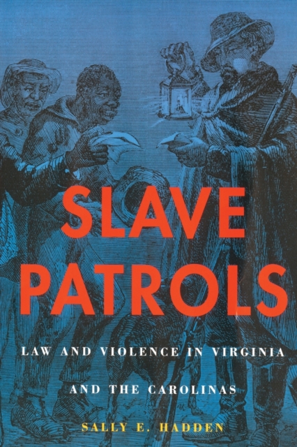 Slave Patrols : Law and Violence in Virginia and the Carolinas, Paperback / softback Book
