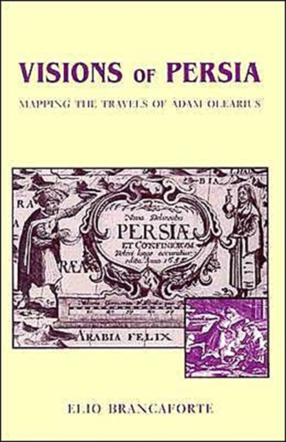Visions of Persia : Mapping the Travels of Adam Olearius, Paperback / softback Book