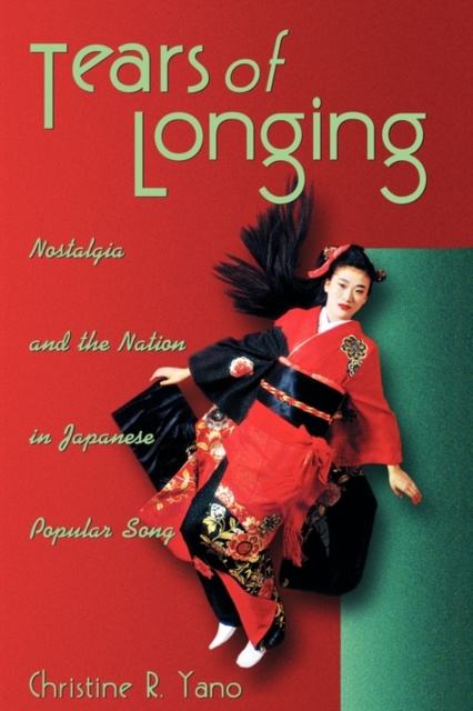 Tears of Longing : Nostalgia and the Nation in Japanese Popular Song, Paperback / softback Book