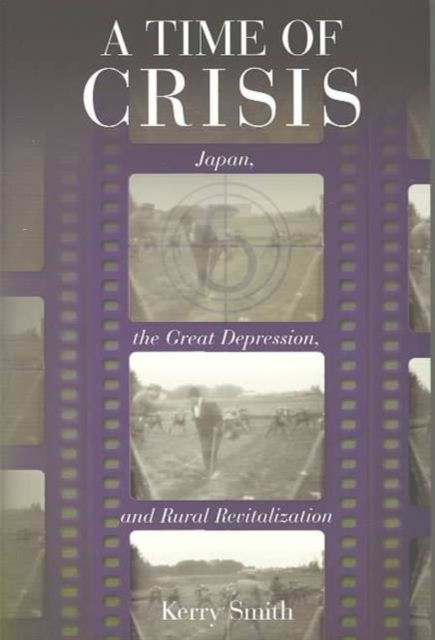 A Time of Crisis : Japan, the Great Depression, and Rural Revitalization, Paperback / softback Book