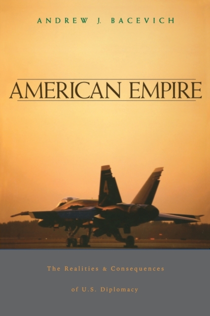 American Empire : The Realities and Consequences of U.S. Diplomacy, Paperback / softback Book