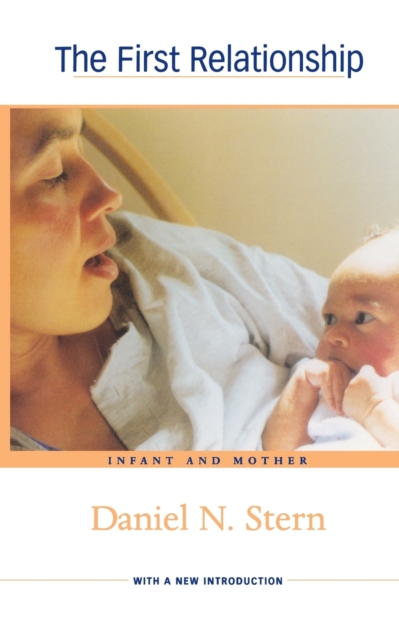 The First Relationship : Infant and Mother, With a New Introduction, Paperback / softback Book