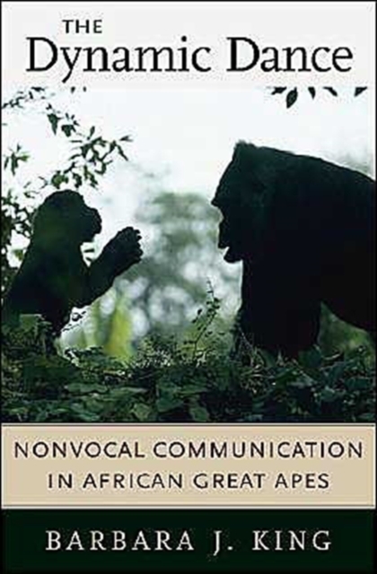 The Dynamic Dance : Nonvocal Communication in African Great Apes, Hardback Book