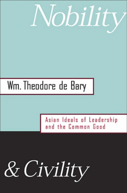 Nobility and Civility : Asian Ideals of Leadership and the Common Good, Hardback Book