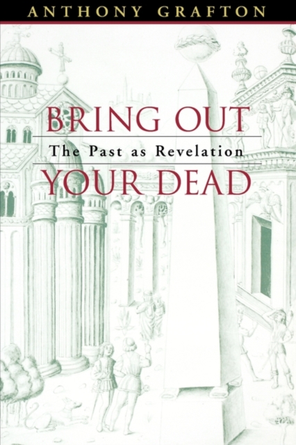 Bring Out Your Dead : The Past as Revelation, Paperback / softback Book