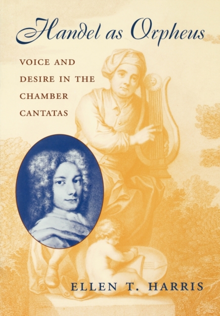 Handel as Orpheus : Voice and Desire in the Chamber Cantatas, Paperback / softback Book