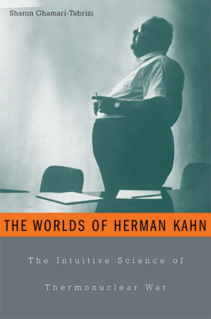 The Worlds of Herman Kahn : The Intuitive Science of Thermonuclear War, Hardback Book