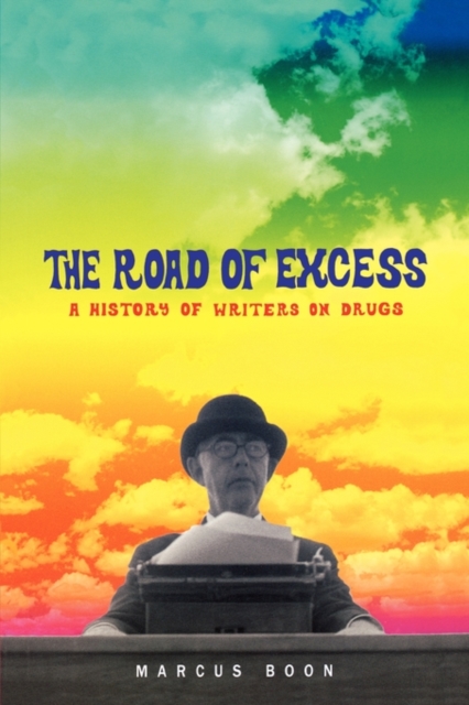 The Road of Excess : A History of Writers on Drugs, Paperback / softback Book