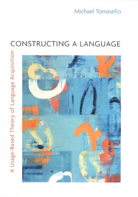 Constructing a Language : A Usage-Based Theory of Language Acquisition, Paperback / softback Book