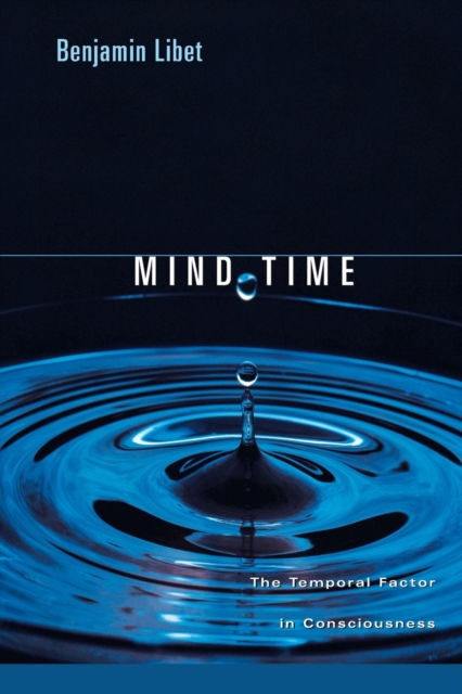 Mind Time : The Temporal Factor in Consciousness, Paperback / softback Book
