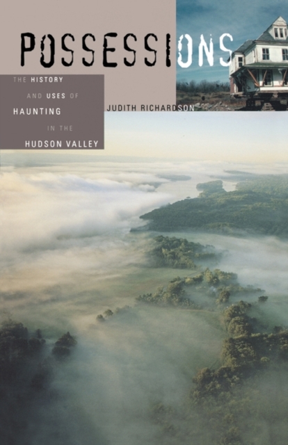 Possessions : The History and Uses of Haunting in the Hudson Valley, Paperback / softback Book
