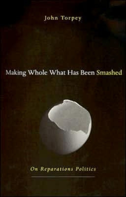 Making Whole What Has Been Smashed : On Reparations Politics, Hardback Book