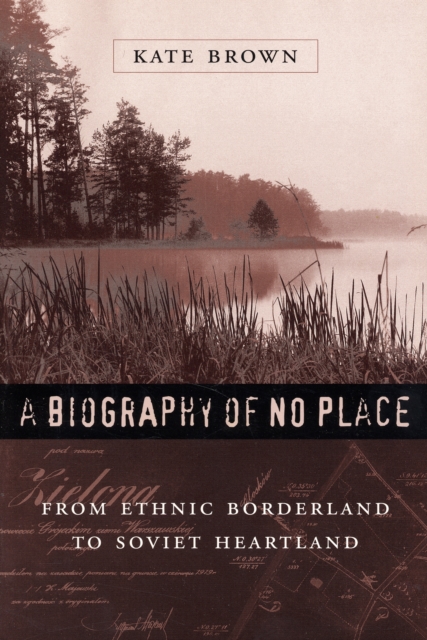 A Biography of No Place : From Ethnic Borderland to Soviet Heartland, Paperback / softback Book
