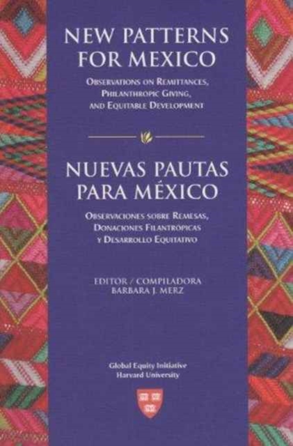 New Patterns for Mexico/Nuevas Pautas para Mexico : Observations on Remittances, Philanthropic Giving, and Equitable Development/Observaciones sobre Remesas, Donaciones Filantropicas y Desarrollo Equi, Paperback / softback Book