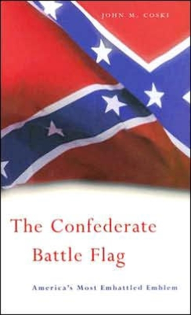 The Confederate Battle Flag : America’s Most Embattled Emblem, Paperback / softback Book