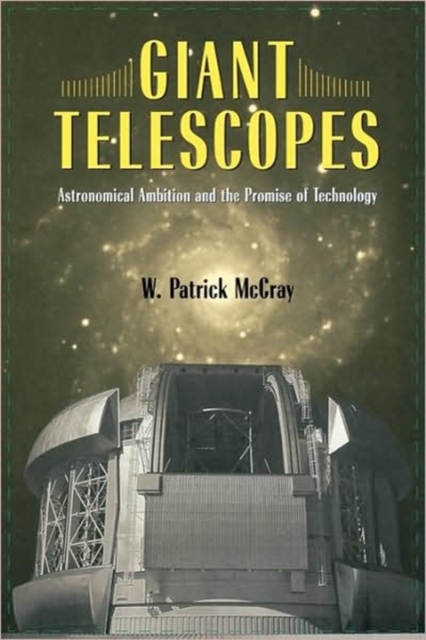 Giant Telescopes : Astronomical Ambition and the Promise of Technology, Paperback / softback Book