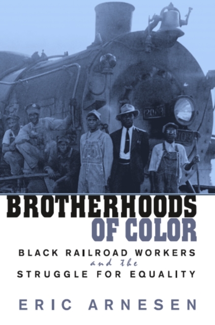 Brotherhoods of Color : Black Railroad Workers and the Struggle for Equality, PDF eBook