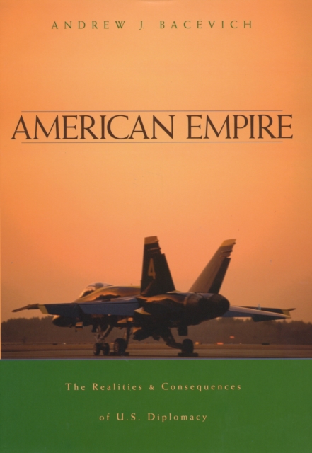 American Empire : The Realities and Consequences of U.S. Diplomacy, PDF eBook