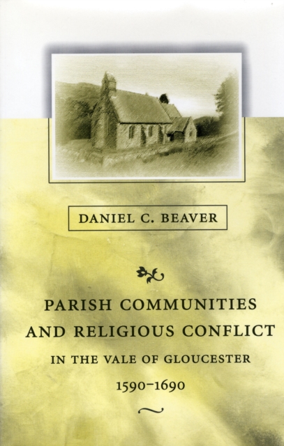 Parish Communities and Religious Conflict in the Vale of Gloucester, 1590-1690, PDF eBook