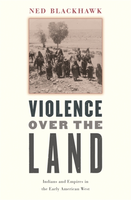 Violence over the Land : Indians and Empires in the Early American West, PDF eBook