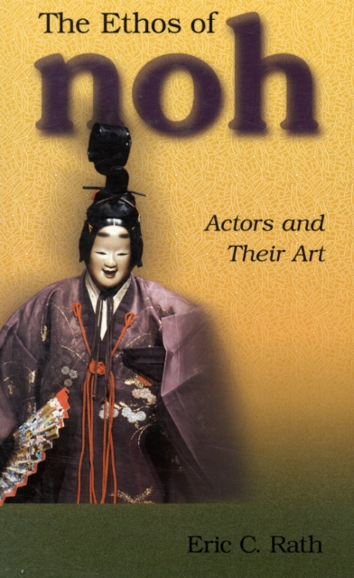 The Ethos of Noh : Actors and Their Art, Paperback / softback Book