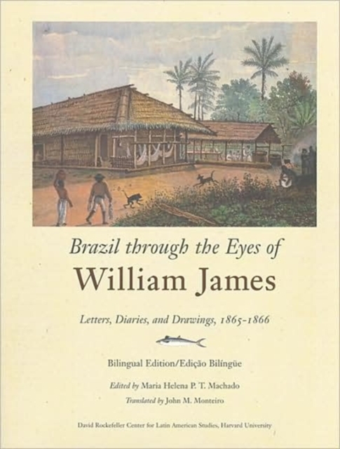 Brazil through the Eyes of William James : Letters, Diaries, and Drawings, 1865-1866, Bilingual Edition/Edicao Bilingue, Hardback Book
